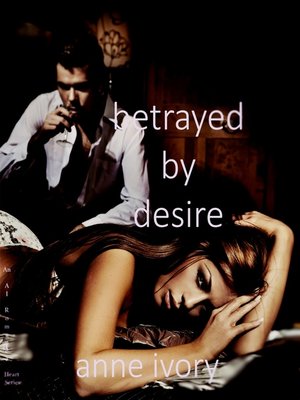 cover image of Betrayed by Desire